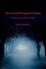 The Essential Wrapped In Plastic: Pathways To Twin Peaks