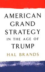 American Grand Strategy in the Age of Trump By Brands