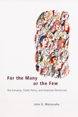 For The Many Or The Few: The Initiative, Public Policy, And American Democr…