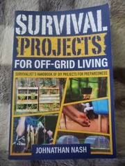 Survival Projects for Off-Grid Living: Survivalist’s Handbook of DIY Projects