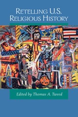 Retelling U.S. Religious History – Paperback By Tweed, Thomas A. – GOOD