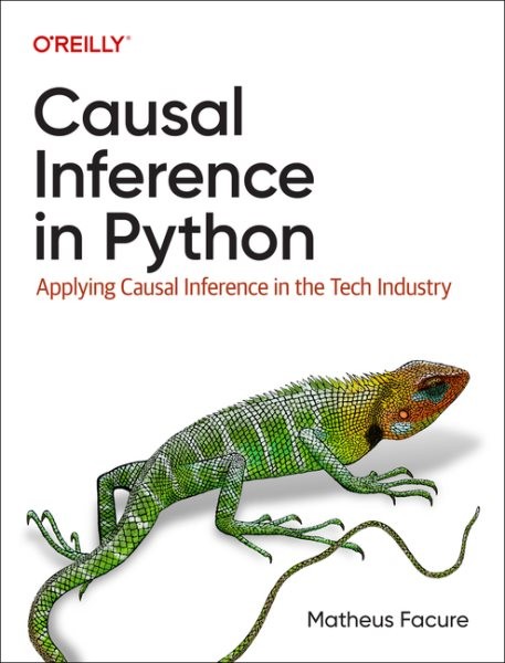 Causal Inference in Python : Applying Causal Inference in the Tech Industry, …