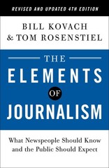 The Elements of Journalism, Revised and Updated 4th Edition: What Newspeople…