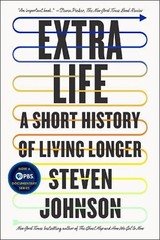 EXTRA LIFE : A Short History of Living Longer by Steven Johnson Paperback