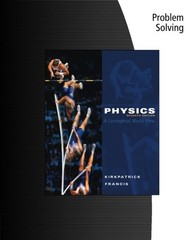 PROBLEM SOLVING FOR KIRKPATRICK/FRANCIS’ PHYSICS: A By Larry Kirkpatrick VG