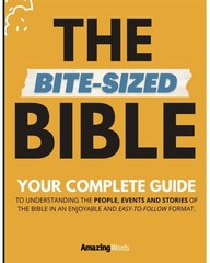 The Bite-Sized Bible: Your Complete Guide to Easy Bible Study, Words, Amazing, V