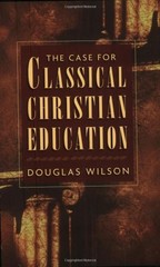 THE CASE FOR CLASSICAL CHRISTIAN EDUCATION By Douglas Wilson Excellent Condition