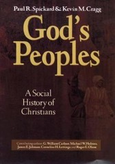 GOD’S PEOPLES: A SOCIAL HISTORY OF CHRISTIANS By Paul R. Spickard & Kevin
