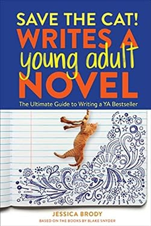 Save the Cat! Writes a Young Adult Novel : The Ultimate Guide to