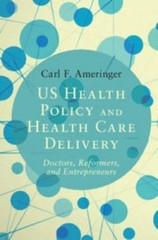 US Health Policy and Health Care Delivery: Doctors, Reformers, and Entrepreneur