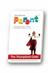 The Triumphant Child: A Practical Guide to Raising Two, Three and Four Year Olds
