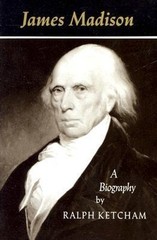 James Madison: A Biography, Ralph L. Ketcham