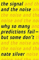 The Signal and the Noise: Why So Many Predictions Fail-But Some Don’t by Silver