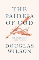 The Paideia of God: And Other Essays on Education by Wilson, Douglas, Brand N…