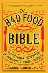 The Bad Food Bible: Why You Can (and Maybe Should) Eat Everything You Thought…