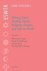 Valuing Lives, Healing Earth: Religion, Gender, and Life on Earth (Eswtr Studi..