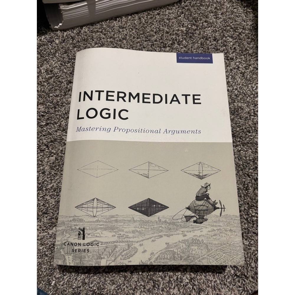 Intermediate Logic Propositional Arguments Canon Press Student Handbook