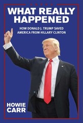 What Really Happened: How Donald J. Trump Saved America From Hillary Clinton