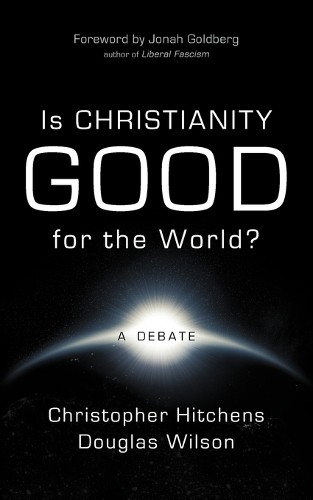 Douglas Wilson Christopher Hitche Is Christianity Good for the Worl (Paperback)
