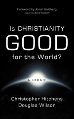 Douglas Wilson Christopher Hitche Is Christianity Good for the Worl (Paperback)
