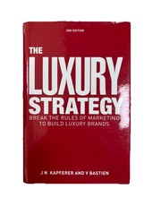 The Luxury Strategy: Break the Rules of Marketing to Build Luxury Brands