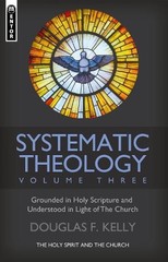 Douglas F. Kelly Systematic Theology (Volume 3) (Hardback) (UK IMPORT)