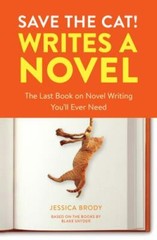 Save the Cat! Writes a Novel: The Last Book On Novel Writing You’ll Ever Need