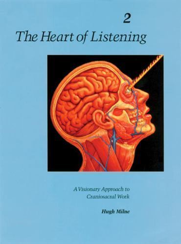 The Heart of Listening: A Visionary Approach to Craniosacral Work: Anatomy, Te..