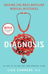 Diagnosis: Solving the Most Baffling Medical Mysteries by Lisa Sanders: New