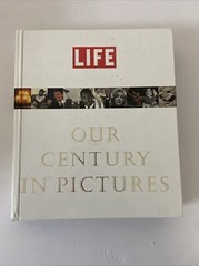 Life : Our Century in Pictures by Richard B. Stolley (1999, Hardcover)