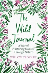Wild Journal : A Year of Nurturing Yourself Through Nature, Paperback by Cros…
