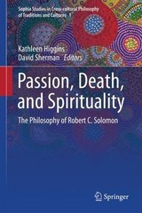 Passion, Death, and Spirituality: The Philosophy of Robert C. Solomon (Sophia ..