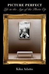 Picture Perfect: Life in the Age of the Photo Op – New Edition