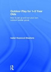 Outdoor Play for 1–3 Year Olds: How to set up and run your own outdoor toddler