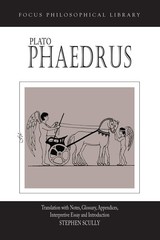 Plato : Phaedrus: A Translation With Notes, Glossary, Appendices, Interpreti…