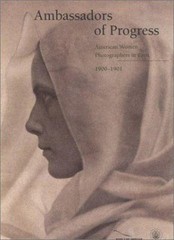 Ambassadors of Progress: American Women Photographers in Paris, 1900 1901: Used
