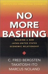 No More Bashing : Building a New Japan-United States Economic Relationship, P…