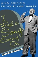 I Feel a Song Coming On: The Life of Jimmy McHugh (… by Shipton, Alyn Hardback