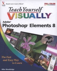 Teach Yourself Visually (Tech) Ser.: Photoshop Elements 8 by Mike Wooldridge…