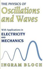 Physics of Oscillations and Waves : With Applications in Electricity and Mech…