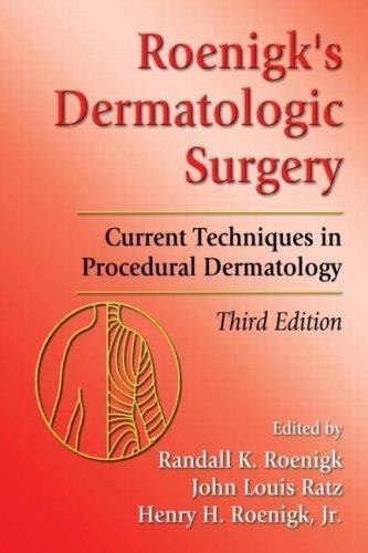 Roenigks’ Dermatologic Surgery : Current Techniques in Procedural Dermatology…