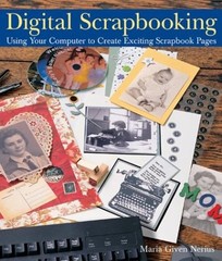 Digital Scrapbooking : Using Your Computer to Create Exciting Scr