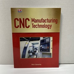 CNC Manufacturing Technology Rick Calverley Goodheart-Willcox