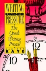 Writing Under Pressure: The Quick Writing Process by Sanford Kaye