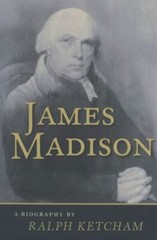 James Madison: A Biography