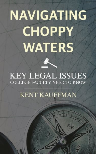 Navigating Choppy Waters : Key Legal Issues College Faculty Need to Know, Har…
