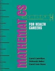 Mathematics for Health Careers by Castellon, Carol A., Baker, Deborah A., Stone