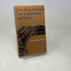 The United States and China: Fourth Edition, Revised and Enlarged by Fairbank