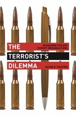 The Terrorist’s Dilemma : Managing Violent Covert Organizations P