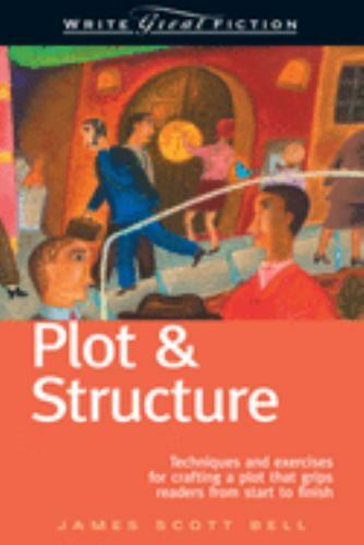 Plot & Structure: Techniques and Exercises for Crafting a Plot That Grips…